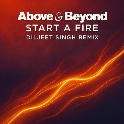Above & Beyond – Start A Fire (Diljeet Singh Remix)