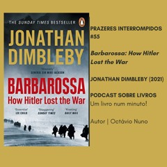 Prazeres Interrompidos #206: Barbarossa: How Hitler Lost the War - Jonathan Dimbleby (2021)