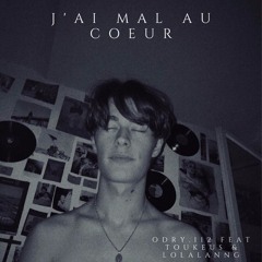 J'ai Mal Au Coeur (Feat : Odry112, Lolalanng, Toukeus)