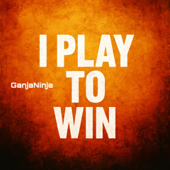 I Play to Win