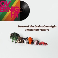 Dance Of The Crab X Overnight (WALTHER "EDIT")