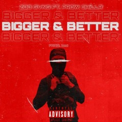 Bigger & Better ft. Prow ChiLLA Prod. iami