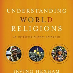 Access KINDLE 📃 Understanding World Religions: An Interdisciplinary Approach by  Irv