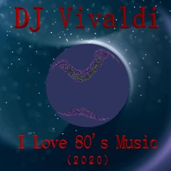 DJ Vivaldi - I Love 80's Music (2020)