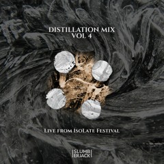 DISTILLATION MIX Vol 4: Live From IsoLate Festival