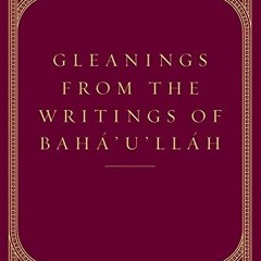 Get KINDLE PDF EBOOK EPUB Gleanings from the Writings of Baha'u'llah by  Baha'u'llah