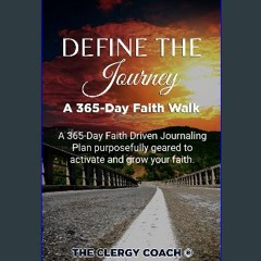 EBOOK #pdf 💖 DEFINE THE JOURNEY ™ A 365-Day Faith Walk: A 365-Day Faith Driven Journaling Plan pur