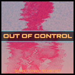 Out of Control - Techno to Hard Techno Set 17/12/23