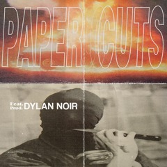 Paper Cuts (ft/prod. Dylan Noir)