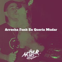 Arrocha Funk Eu Queria Mudar, Vai Senta Pra Ladrão (DJ Arthur Lopes) MC Jajau E DJ Guina