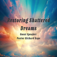 How To Restore Shattered Dreams | Richard Kope | Generations Church GP