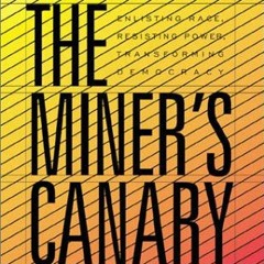 ACCESS [PDF EBOOK EPUB KINDLE] The Miner's Canary: Enlisting Race, Resisting Power, Transforming Dem