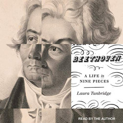 ACCESS PDF 📰 Beethoven: A Life in Nine Pieces by  Laura Tunbridge,Laura Tunbridge,Ta
