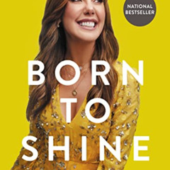 Get EBOOK 🗸 Born to Shine: Do Good, Find Your Joy, and Build a Life You Love by  Ken