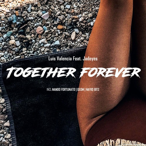 Luis Valencia Feat. Jadeyes - Together Forever (Nayio Bitz Remix)