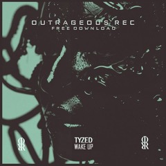[PREMIERE] TYZED - WAKE UP. [OUTRAGEOUS REC]