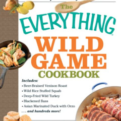 [GET] EBOOK 📙 The Everything Wild Game Cookbook: From Fowl And Fish to Rabbit And Ve