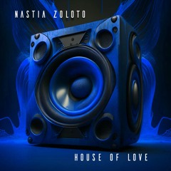 Nastia Zoloto - House Of Love