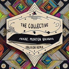 Phaxe, Morten Granau - The Collective (Oblivion Remix)