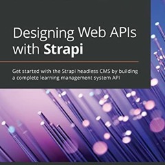 VIEW [PDF EBOOK EPUB KINDLE] Designing Web APIs with Strapi: Get started with the Strapi headless CM