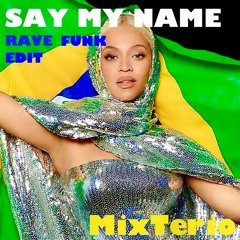 Say My Name (MixTerio Rave Funk Edit)