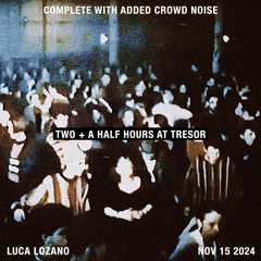 2 AND A HALF HOURS AT TRESOR - LUCA LOZANO