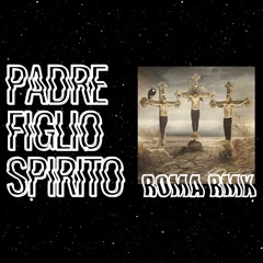 Padre, Figlio E Spirito (Roma RMX, Prod. RichBitch)