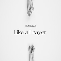 LIKE A PRAYER