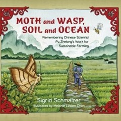 [ACCESS] EPUB KINDLE PDF EBOOK Moth and Wasp, Soil and Ocean: Remembering Chinese Sci