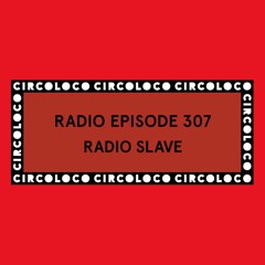 Circoloco Radio 307 - Radio Slave