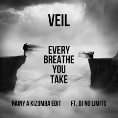 Veil - Every Breathe You Take (RAINY A Kizomba Edit, ft. DJ NO LIMITS)