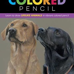 free EPUB 💏 Realistic Animals in Colored Pencil: Learn to draw lifelike animals in v
