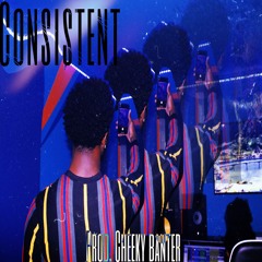 Consistent (feat. Cheeky Banter) Prod. Cheeky Banter