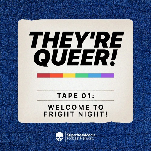 They're Queer - Tape 01: Welcome to Fright Night