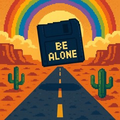 be alone