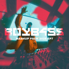 BOYB4SS EDM MASHUP PACK 2025 EP7 [EDM/BassHouse]