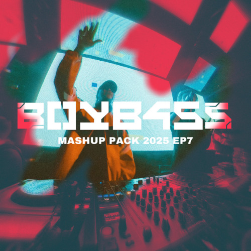 BOYB4SS EDM MASHUP PACK 2025 EP7 [EDM/BassHouse]