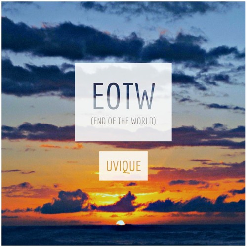 UVIQUE - EOTW (End Of The World){FREE RELEASE}