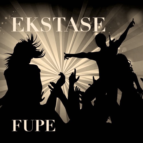 Stream Ekstase by FUPE  Listen online for free on SoundCloud