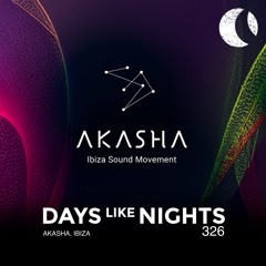DAYS like NIGHTS 326 - Akasha, Ibiza