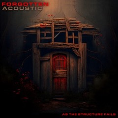 As The Structure Fails - Forgotten (Acoustic)
