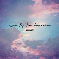 Give Me New Inspiration / Free Download
