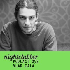 Vlad Caia - Nightclubber Podcast 52