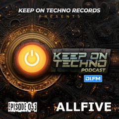 Keep On Techno Podcast 053 - ALLFIVE