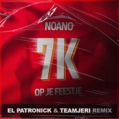 Noano - 7K Op Je Feestje (El Patronick & TeamJeri Remix) [FREE DL]
