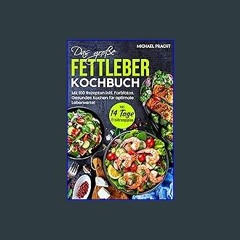 Read^^ ❤ DAS GROßE FETTLEBER KOCHBUCH: Mit 100 Rezepten inkl. Farbfotos. Gesundes Kochen für optim