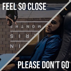 Feel So Close x Please Don't Go [Start 1:30]