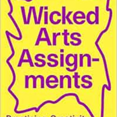 GET KINDLE 📄 Wicked Arts Assignments: Practising Creativity in Contemporary Arts Edu
