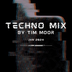 Techno Mix by Tim Moor - Jan 2024