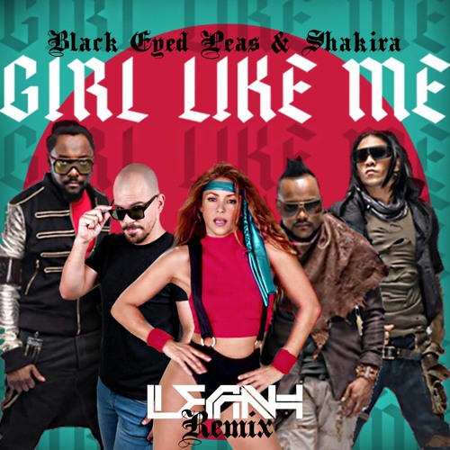 Stream Black Eyed Peas, Shakira - Girl Like Me (Leanh Remix)#FreeDownload  by Leanh | Listen online for free on SoundCloud